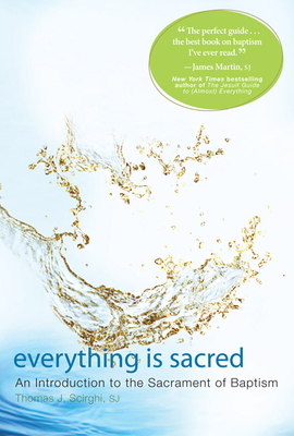 Everything Is Sacred: An Introduction to the Sacrament of Baptism - Thomas Scirghi