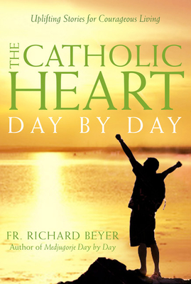The Catholic Heart Day by Day - Richard Beyer