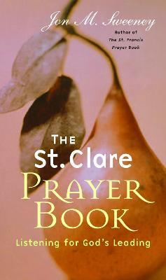 St. Clare Prayer Book: Listening for God's Leading - Jon M. Sweeney