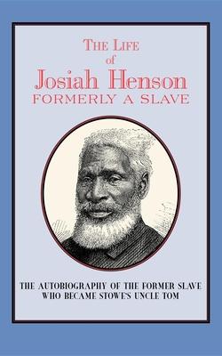 The Life of Josiah Henson: Formerly a Slave, Now an Inhabitant of Canada - Josiah Henson
