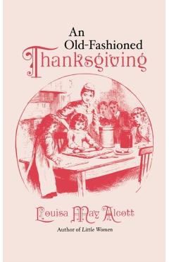 Old-Fashioned Thanksgiving - Louisa May Alcott