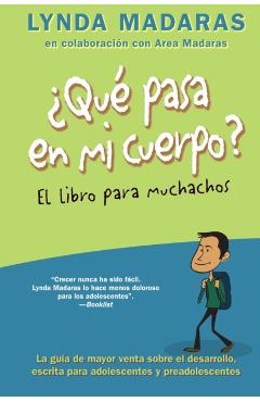 Que Pasa En Mi Cuerpo? El Libro Para Muchachos: La Gua de Mayor Venta Sobre El Desarrollo, Escrita Para Adolescentes Y Preadolescentes = What's Happe - Lynda Madaras