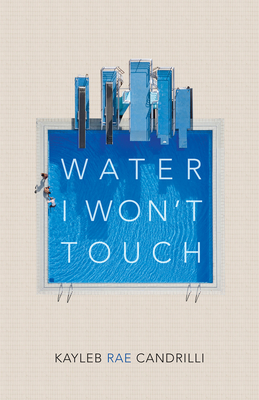 Water I Won't Touch - Kayleb Rae Candrilli