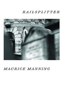 Railsplitter - Maurice Manning