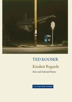 Kindest Regards: Poems, Selected and New - Ted Kooser
