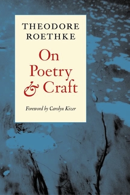 On Poetry and Craft: Selected Prose - Theodore Roethke