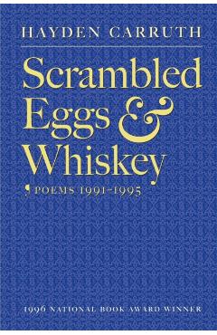 Scrambled Eggs & Whiskey: Poems, 1991-1995 - Hayden Carruth