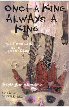 Poza produsului Once a King, Always a King: The Unmaking of a Latin King - Reymundo Sanchez