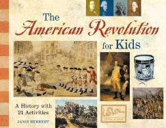 The American Revolution for Kids: A History with 21 Activities - Janis Herbert