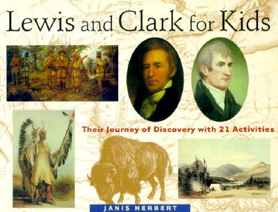 Lewis and Clark for Kids: Their Journey of Discovery with 21 Activities - Janis Herbert