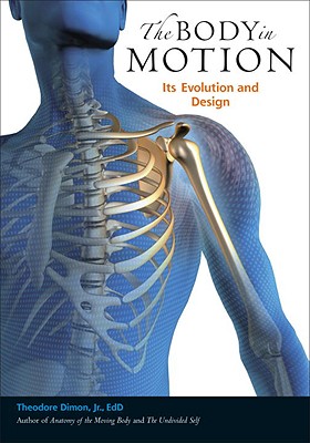 The Body in Motion: Its Evolution and Design - Theodore Dimon