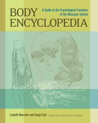 Body Encyclopedia: A Guide to the Psychological Functions of the Muscular System - Lisbeth Marcher