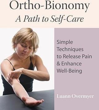 Ortho-Bionomy: A Path to Self-Care: Simple Techniques to Release Pain & Enhance Well-Being - Luann Overmyer