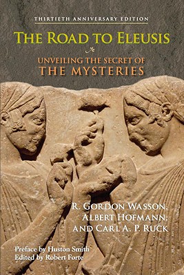 The Road to Eleusis: Unveiling the Secret of the Mysteries - R. Gordon Wasson