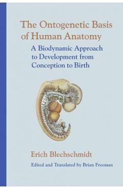 Coperta cărții 'The Ontogenetic Basis of Human Anatomy: A Biodynamic Approach to Development from Conception to Birth - Erich'