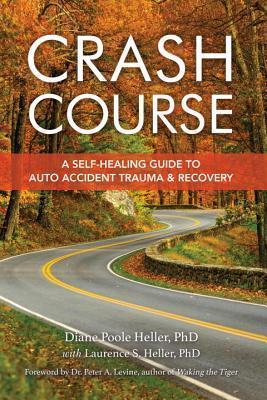 Crash Course: A Self-Healing Guide to Auto Accident Trauma and Recovery - Diane Poole Heller