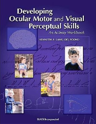 Developing Ocular Motor and Visual Perceptual Skills: An Activity Workbook - Kenneth Lane