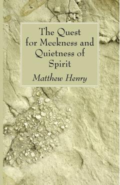 The Quest for Meekness and Quietness of Spirit - Matthew Henry