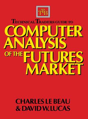 Technical Traders Guide to Computer Analysis of the Futures Markets - Charles Lebeau