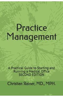 Coperta cărții 'Practice Management: A Practical Guide to Starting and Running a Medical Office - Christian Rainer'
