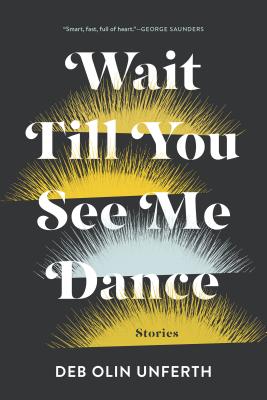 Coperta cărții 'Wait Till You See Me Dance: Stories - Deb Olin Unferth'