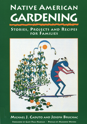 Native American Gardening: Stories, Projects, and Recipes for Families - Michael J. Caduto