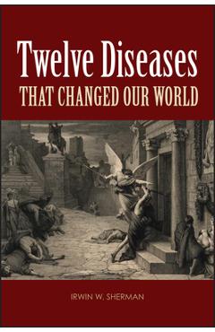 Coperta cărții 'Twelve Diseases That Changed Our World - Irwin W. Sherman'
