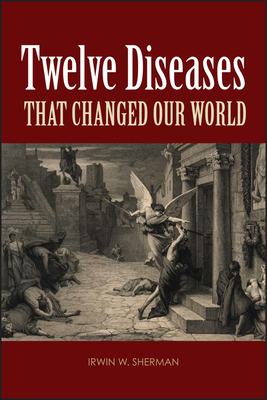 Coperta cărții 'Twelve Diseases That Changed Our World - Irwin W. Sherman'