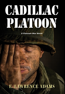 Cadillac Platoon: A Vietnam War Novel - E. Lawrence Adams