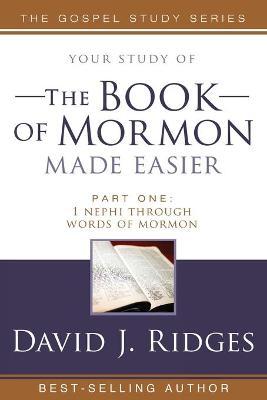 The Book of Mormon Made Easier: Part 1: 1 Nephi Through Words of Mormon - David J. Ridges