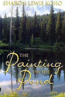 The Painting on the Pond: Book One of Two - Sharon Lewis Koho