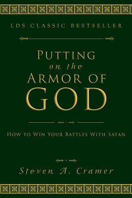 Putting on the Armor of God: How to Win Your Battles with Satan - Steven Cramer