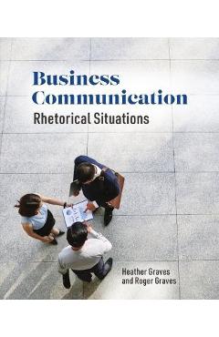 Coperta cărții 'Business Communication: Rhetorical Situations - Heather Graves'
