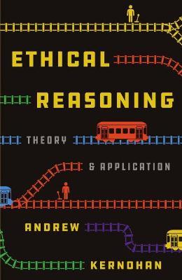 Coperta cărții 'Ethical Reasoning: Theory and Application - Andrew Kernohan'