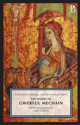 The Works of Gwerful Mechain: A Broadview Anthology of British Literature Edition - Katie Gramich