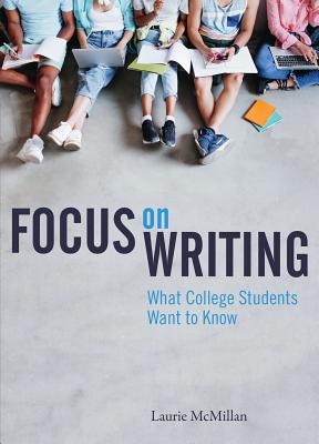 Focus on Writing: What College Students Want to Know - Laurie Mcmillan