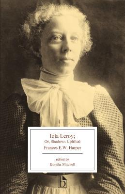 Iola Leroy: Or, Shadows Uplifted - Frances E. W. Harper