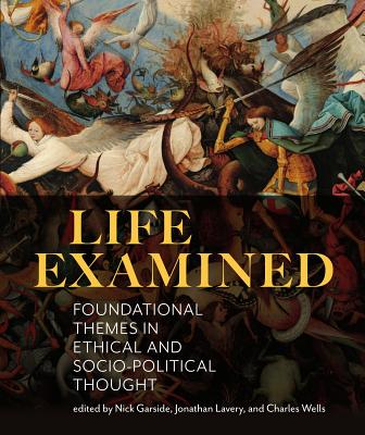 Life Examined: Foundational Themes in Ethical and Socio-Political Thought - Nick Garside