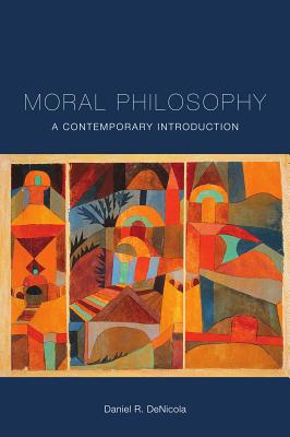 Moral Philosophy: A Contemporary Introduction - Daniel R. Denicola