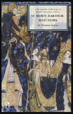 Le Morte Darthur: Selections: A Broadview Anthology of British Literature Edition - Sir Thomas Malory
