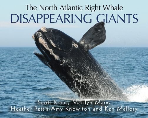 The North Atlantic Right Whale: Disappearing Giants - Scott Kraus