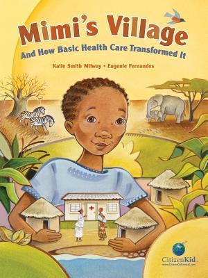 Mimi's Village: And How Basic Health Care Transformed It - Katie Smith Milway