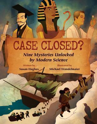 Case Closed?: Nine Mysteries Unlocked by Modern Science - Susan Hughes