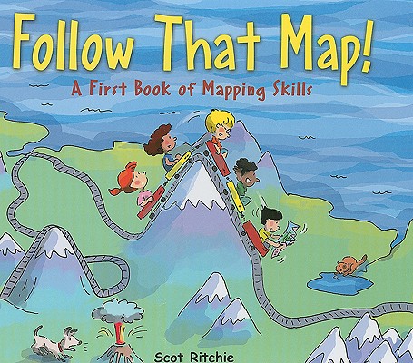 Follow That Map!: A First Book of Mapping Skills - Scot Ritchie