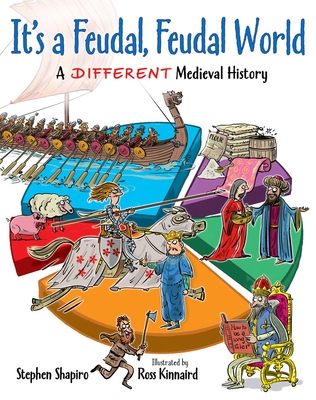 It's a Feudal, Feudal World: A Different Medieval History - Simon Shapiro