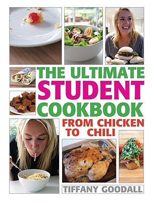 The Ultimate Student Cookbook: From Chicken to Chili - Tiffany Goodall