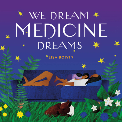 We Dream Medicine Dreams - Lisa Boivin