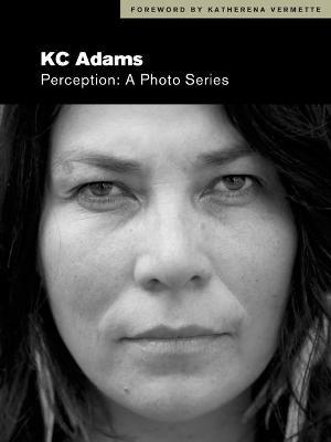 Perception: A Photo Series - Kc Adams