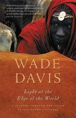 Light at the Edge of the World: A Journey Through the Realm of Vanishing Cultures - Wade Davis