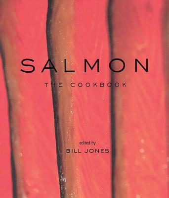 Salmon: The Cookbook - Bill Jones
